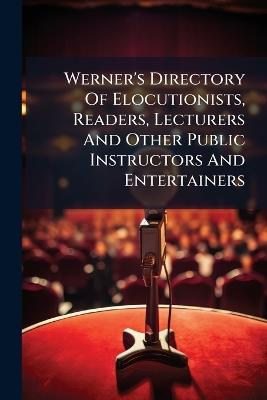 Werner's Directory Of Elocutionists, Readers, Lecturers And Other Public Instructors And Entertainers - cover