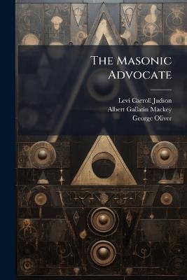 The Masonic Advocate - Levi Carroll Judson,George Oliver - cover