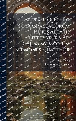 L. Sectani Q. Fil. De Tota Graeculorum Huius Aetatis Litteratura Ad Gajum Salmorium Sermones Quattuor - Manuel Lassala ((S I )) - cover