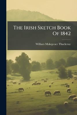 The Irish Sketch Book Of 1842 - William Makepeace Thackeray - cover