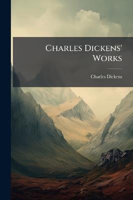 Charles Dickens' Works - Charles Dickens - cover