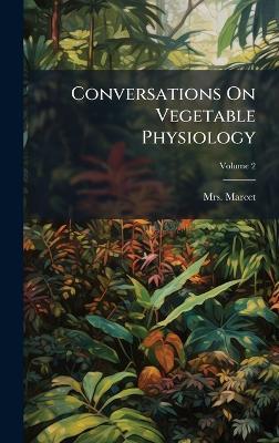 Conversations On Vegetable Physiology - cover