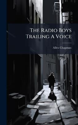 The Radio Boys Trailing A Voice - Allen Chapman - cover