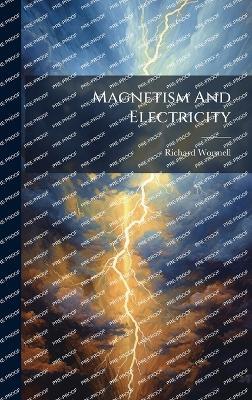 Magnetism And Electricity - Richard Wormell - cover