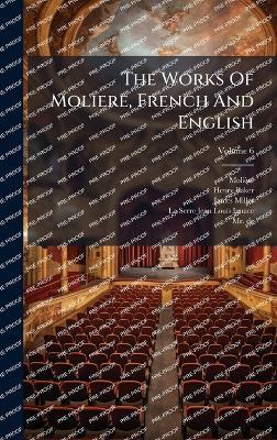 The Works Of Moliere, French And English - Henry Baker,James Miller - cover