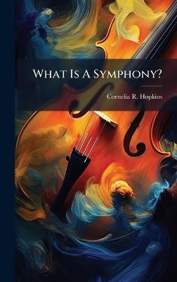 What Is A Symphony? - Cornelia R Hopkins - cover