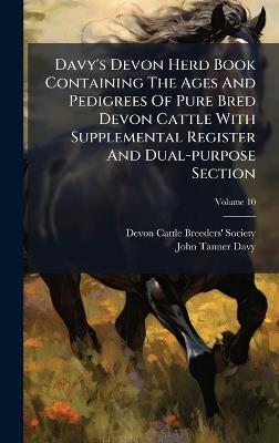 Davy's Devon Herd Book Containing The Ages And Pedigrees Of Pure Bred Devon Cattle With Supplemental Register And Dual-purpose Section - cover