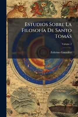 Estudios Sobre La FilosofÃ-a De Santo Tomàs - Zeferino Gonzàlez - cover