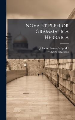 Nova Et Plenior Grammatica Hebraica - Johann Christoph Speidel,Wilhelm Schickard - cover