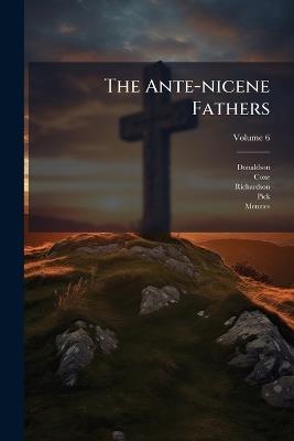 The Ante-nicene Fathers - Coxe,Richardson - cover