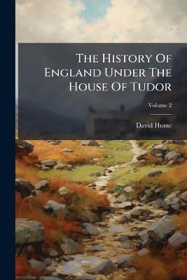 The History Of England Under The House Of Tudor - David Hume - cover