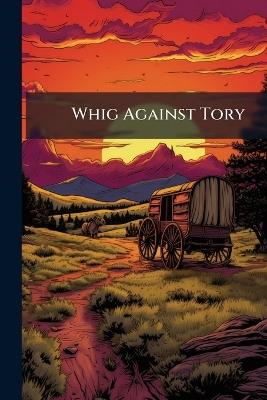 Whig Against Tory - Anonymous - cover