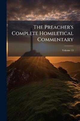 The Preacher's Complete Homiletical Commentary - Anonymous - cover