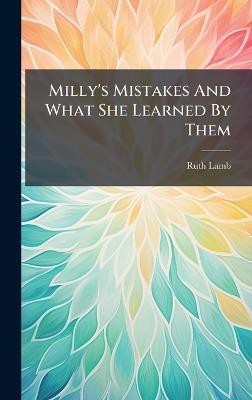 Milly's Mistakes And What She Learned By Them - Ruth Lamb - cover