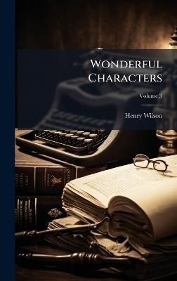 Wonderful Characters - Henry Wilson - cover
