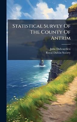 Statistical Survey Of The County Of Antrim - John Dubourdieu - cover