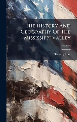The History And Geography Of The Mississippi Valley - Timothy Flint - cover