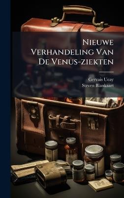 Nieuwe Verhandeling Van De Venus-ziekten - Gervais Ucay,Steven Blankaart - cover