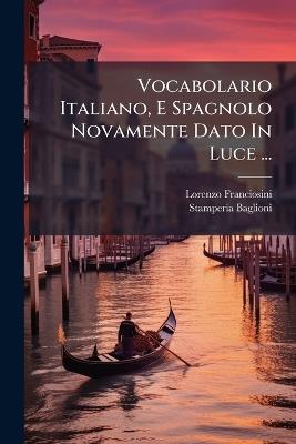 Vocabolario Italiano, E Spagnolo Novamente Dato In Luce ... - Lorenzo Franciosini - cover
