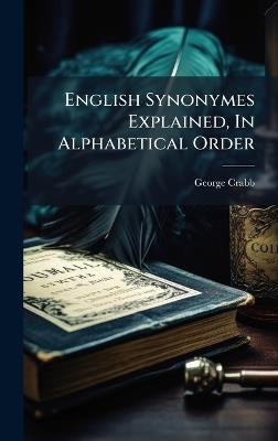 English Synonymes Explained, In Alphabetical Order - George Crabb - cover