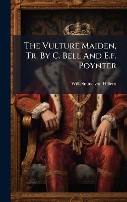 The Vulture Maiden, Tr. By C. Bell And E.f. Poynter - Wilhelmine Von Hillern - cover
