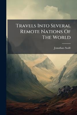 Travels Into Several Remote Nations Of The World - Jonathan Swift - cover