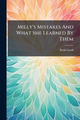 Milly's Mistakes And What She Learned By Them - Ruth Lamb - cover
