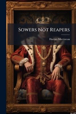 Sowers Not Reapers - Harriet Martineau - cover