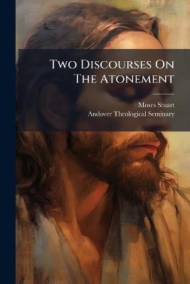 Two Discourses On The Atonement - Moses Stuart - cover