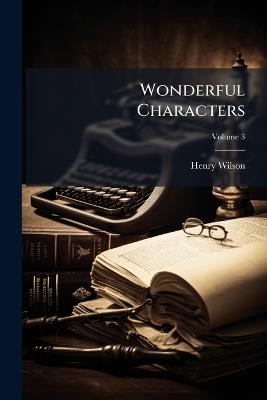Wonderful Characters - Henry Wilson - cover