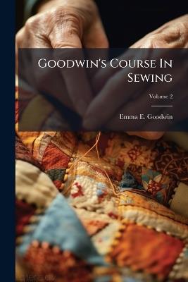 Goodwin's Course In Sewing - Emma E Goodwin - cover