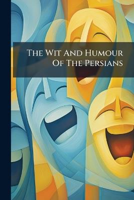 The Wit And Humour Of The Persians - Anonymous - cover