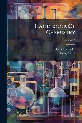 Hand-book Of Chemistry - Leopold Gmelin,Henry Watts - cover
