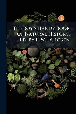 The Boy's Handy Book Of Natural History, Ed. By H.w. Dulcken - Anonymous - cover
