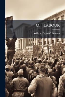 On Labour - William Thomas Thornton - cover