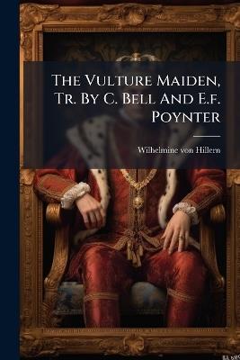 The Vulture Maiden, Tr. By C. Bell And E.f. Poynter - Wilhelmine Von Hillern - cover