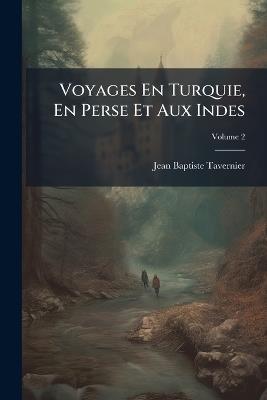 Voyages En Turquie, En Perse Et Aux Indes - Jean-Baptiste Tavernier - cover