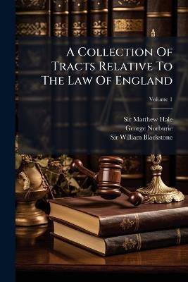 A Collection Of Tracts Relative To The Law Of England - Matthew Hale,George Norburie - cover