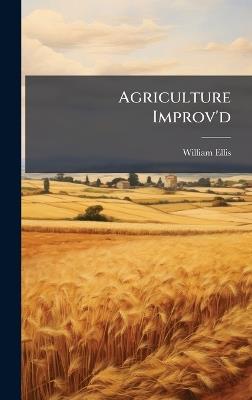 Agriculture Improv'd - William Ellis - cover