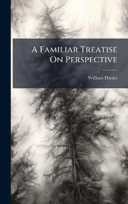 A Familiar Treatise On Perspective - William Daniel - cover
