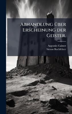 Abhandlung Ã1/4ber Erscheinung der Geister. - Augustin Calmet,Simon Buchfelner - cover