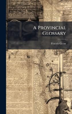 A Provincial Glossary - Francis Grose - cover