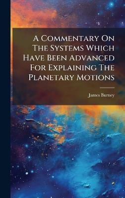 A Commentary On The Systems Which Have Been Advanced For Explaining The Planetary Motions - James Burney - cover