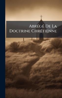 AbrÃ(c)gÃ(c) De La Doctrine ChrÃ(c)tienne - Anonymous - cover