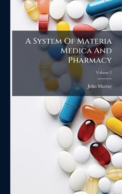 A System Of Materia Medica And Pharmacy - John Murray - cover