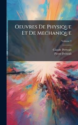 Oeuvres De Physique Et De Mechanique - Claude Perrault,Pierre Perrault - cover