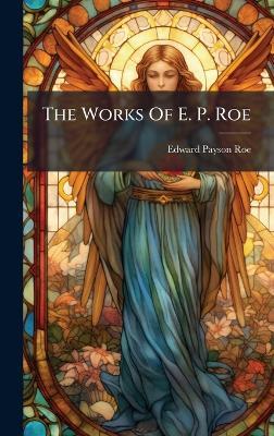 The Works Of E. P. Roe - Edward Payson Roe - cover