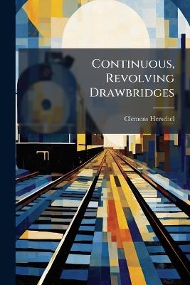 Continuous, Revolving Drawbridges - Clemens Herschel - cover