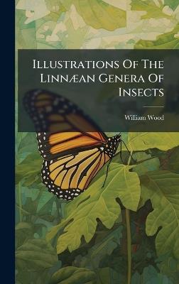 Illustrations Of The LinnÃ]an Genera Of Insects - William Wood - cover