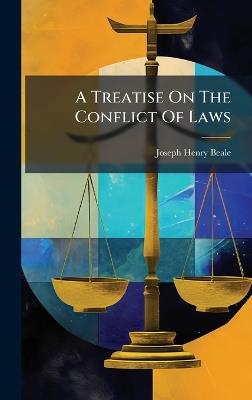 A Treatise On The Conflict Of Laws - Joseph Henry Beale - cover